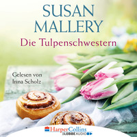 Susan Mallery. Die Tulpenschwestern (Ungek?rzt)