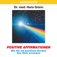 Dr. Hans Gr?nn. Positive Affirmationen - Wie Sie mit positivem Denken Ihre Ziele erreichen