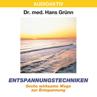 Dr. Hans Gr?nn. Entspannungstechniken - Sechs wirksame Wege zur Entspannung