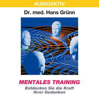 Dr. Hans Gr?nn. Mentales Training - Entdecken Sie die Kraft Ihrer Gedanken
