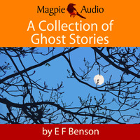 E. F. Benson. A Collection of Ghost Stories (Unabridged)