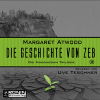 Margaret Atwood. Die Geschichte von Zeb - Die MaddAddam Trilogie 3 (Ungek?rzt)