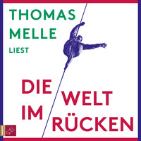 Thomas Melle. Die Welt im R?cken (Ungek?rzt)
