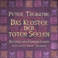 Peter Tremayne. Das Kloster der Toten Seelen - Schwester Fidelma ermittelt, Band 11 (Ungek?rzt)