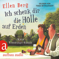 Ellen Berg. Ich schenk dir die H?lle auf Erden - (K)ein Trennungs-Roman