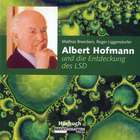 Roger Liggenstorfer. Albert Hofmann und die Entdeckung des LSD