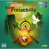 Carl Maria von Weber. Der Freisch?tz - Oper erz?hlt als H?rspiel mit Musik