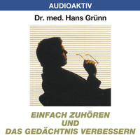 Dr. Hans Gr?nn. Einfach zuh?ren und das Ged?chtnis verbessern