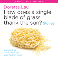 Doretta Lau. How Does a Single Blade of Grass Thank the Sun? - Stories (Unabridged)