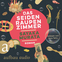 Sayaka Murata. Das Seidenraupenzimmer (Ungek?rzt)