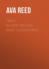 Ava Reed. Truly - IN-LOVE-Trilogie, Band 1 (Ungek?rzt)