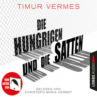 Timur  Vermes. Die Hungrigen und die Satten (Ungek?rzt)