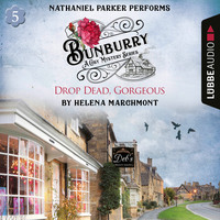 Helena Marchmont. Drop Dead, Gorgeous - Bunburry - Countryside Mysteries: A Cosy Shorts Series, Episode 5 (Unabridged)
