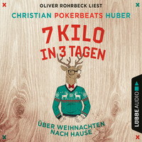 Christian Pokerbeats Huber. 7 Kilo in 3 Tagen - ?ber Weihnachten nach Hause (Ungek?rzt)