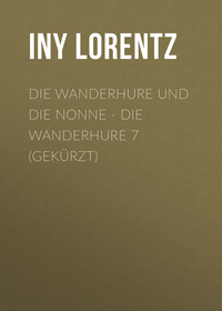 Iny Lorentz. Die Wanderhure und die Nonne - Die Wanderhure 7 (Gek?rzt)