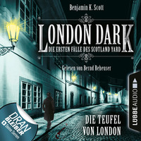 Benjamin K. Scott. London Dark - Die ersten F?lle des Scotland Yard, Folge 4: Die Teufel von London (Ungek?rzt)