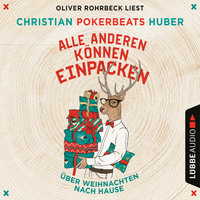 Christian Pokerbeats Huber. Alle anderen k?nnen einpacken - ?ber Weihnachten nach Hause (Ungek?rzt)