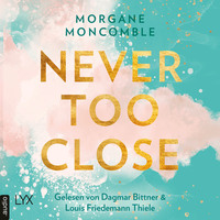 Morgane Moncomble. Never Too Close - Never, Teil 1 (Ungek?rzt)