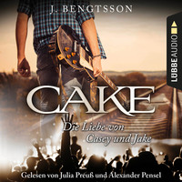 J. Bengtsson. Cake - Die Liebe von Casey und Jake (Ungek?rzt)