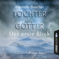 Amanda Bouchet. Tochter der G?tter - Der erste Blick (Ungek?rzt)