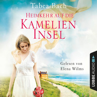 Tabea Bach. Heimkehr auf die Kamelien-Insel - Kamelien-Insel 3 (Gek?rzt)