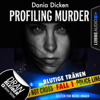 Dania Dicken. Laurie Walsh - Profiling Murder, Folge 1: Blutige Tr?nen (Ungek?rzt)