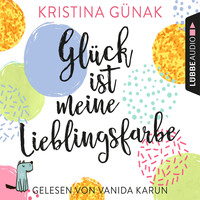 Kristina G?nak. Gl?ck ist meine Lieblingsfarbe (Ungek?rzt)
