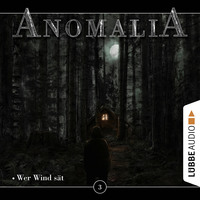 . Anomalia - Das H?rspiel, Folge 3: Wer Wind s?t