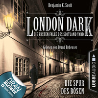 Benjamin K. Scott. London Dark - Die ersten F?lle des Scotland Yard, Folge 3: Die Spur des B?sen (Ungek?rzt)