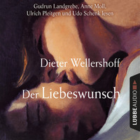 Dieter Wellershoff. Der Liebeswunsch (Gek?rzt)