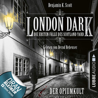 Benjamin K. Scott. London Dark - Die ersten F?lle des Scotland Yard, Folge 2: Der Opiumkult (Ungek?rzt)