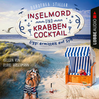 Dorothea Stiller. Inselmord & Krabbencocktail - Siggi ermittelt auf Sylt, Teil 1 (Ungek?rzt)