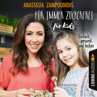 Anastasia Zampounidis. F?r immer zuckerfrei - f?r Kids - Einfach, gesund und lecker (Ungek?rzt)