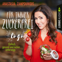 Anastasia Zampounidis. F?r immer zuckerfrei - to go - Einfache Rezepte f?r unterwegs (Ungek?rzt)