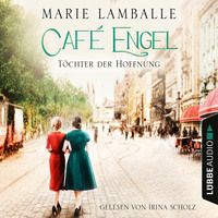Marie Lamballe. T?chter der Hoffnung - Caf?-Engel-Saga, Teil 3 (Gek?rzt)