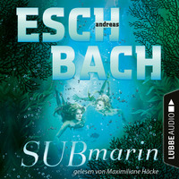 Andreas Eschbach. Submarin - Teil 2 (Ungek?rzt)