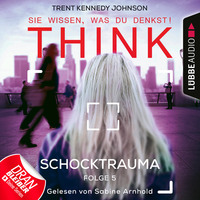 Trent Kennedy Johnson. THINK: Sie wissen, was du denkst!, Folge 5: Schocktrauma (Ungek?rzt)