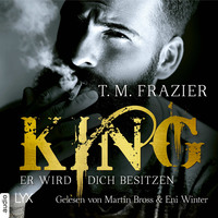 T. M. Frazier. Er wird dich besitzen - King-Reihe 1 (Ungek?rzt)