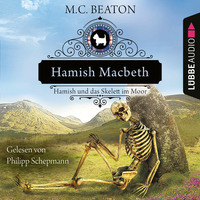 M. C. Beaton. Hamish Macbeth und das Skelett im Moor - Schottland-Krimis, Teil 3 (Ungek?rzt)