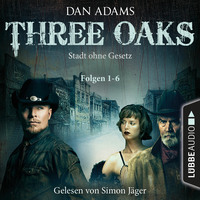 Dan Adams. Three Oaks - Stadt ohne Gesetz, Folgen 1-6