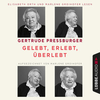 Gertrude Pressburger. Gelebt, erlebt, ?berlebt (Ungek?rzt)