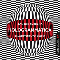 Tom Hillenbrand. Hologrammatica - Aus der Welt der Hologrammatica, Teil 1 (Ungek?rzt)