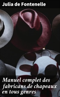 Manuel complet des fabricans de chapeaux en tous genres