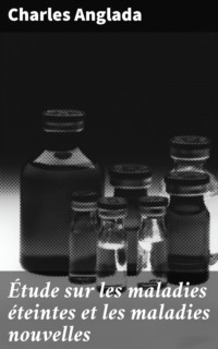 Étude sur les maladies éteintes et les maladies nouvelles