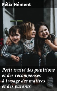 Petit traité des punitions et des récompenses à l'usage des maîtres et des parents