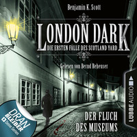 Benjamin K. Scott. London Dark - Die ersten F?lle des Scotland Yard, Folge 6: Der Fluch des Museums (Ungek?rzt)