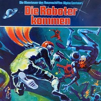 Wolf Dieter Stubel. Die Abenteuer des Raumkreuzers Alpha Centauri, Folge 2: Die Roboter kommen