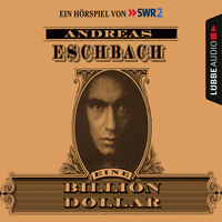 Andreas Eschbach. Eine Billion Dollar - H?rspiel des SWR