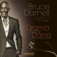 Bruce Darnell. Drama, Baby, Drama - Wie Sie werden, was Sie sind