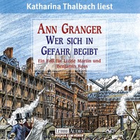 Ann Granger. Wer sich in Gefahr begibt - Ein Fall f?r Lizzie Martin & Benjamin Ross, Teil 1 (Gek?rzt)